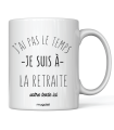 Mug "J'ai pas le temps, je suis a la retraite"