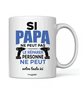 Mug " Si Papa ne peut pas le réparer personne ne peut"