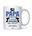 Mug " Si Papa ne peut pas le réparer personne ne peut"