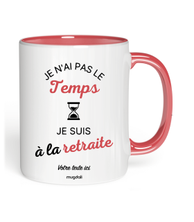 Mug Je n'ai pas le temps , je suis à la retraite