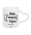 Mug "L'amour choisi toujours"