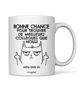 Mug Bonne chance pour trouver de meilleurs collègue que nous