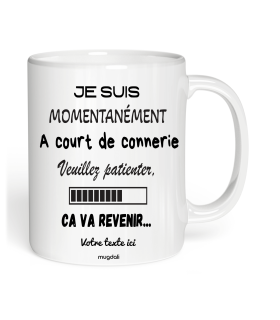 Mug Je suis momentanément a court de connerie, veuillez patienter ça va revenir