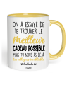 Mug On a essayé de te trouver le Meilleur cadeau possible mais tu nous as déjà tes collègues inoubliable