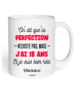 Mug On dit que la perfection n'existe pas mais j'ai 18 ans et je suis bien réel à personnaliser