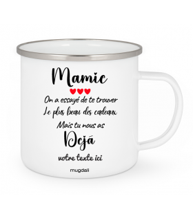 Mug Mamie on a essayé de te trouver le plus beau des cadeaux, mais tu nous as déja