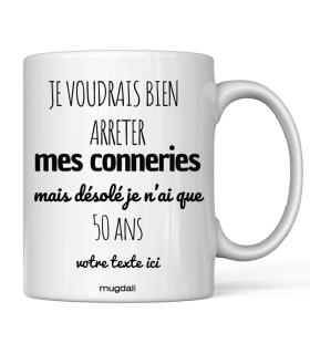 Mug "je voudrai bien arrêter mes conneries mais désolé je n'ai que 50 ans"