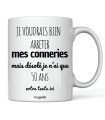 Mug "je voudrai bien arrêter mes conneries mais désolé je n'ai que 50 ans"