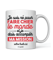 Mug Je suis né pour faire chier le monde et je dois accomplir ma mission