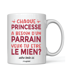 Mug Chaque princesse a besoin d'un parrain veux tu être le mien ?