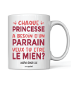 Mug Chaque princesse a besoin d'un parrain veux tu être le mien ?