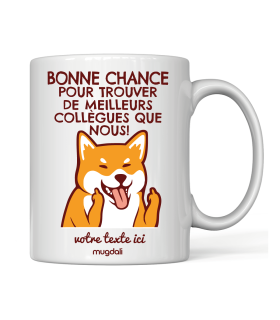 Mug Shiba Inu Bonne chance pour trouver de meilleurs collègue que nous